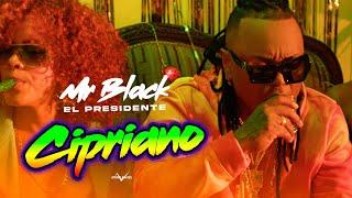 CIPRIANO VIDEO OFICIAL - MR BLACK EL PRESIDENTE