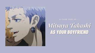 Mitsuya Takashi as your boyfriend ─  Mitsuya  YN  fake sub