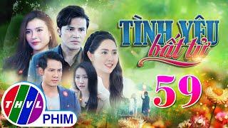 PHIM BỘ TÌNH YÊU BẤT TỬ - TẬP 59  PHIM BỘ VIỆT NAM HAY NHẤT 2024  PHIM TÂM LÝ XÃ HỘI MỚI NHẤT 2024