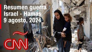 Resumen en video de la guerra Israel - Hamas noticias del 9 de agosto de 2024