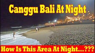 How Is Canggu At Night...??? Bali Current Situation  Berawa Beach At Night
