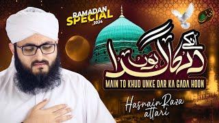 Main To Khud Unke Dar Ka Gada Hoon  Ramzan Special  New Kalam 2024  Hasnain Raza Attari