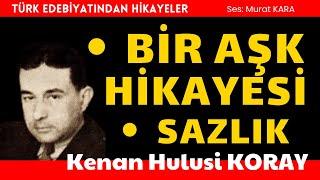 Bir Aşk Hikayesi ve Sazlık Kenan Hulusi Koray - Sesli Kitap