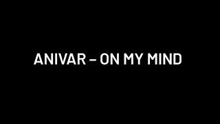 ANIVAR - On My Mind Lyricsтекст песни