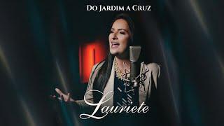 Lauriete  Do Jardim a Cruz  Clipe Oficial