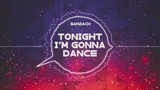 Sanzach - Tonight Im Gonna Dance