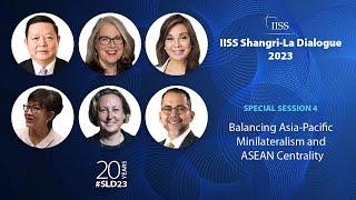 IISS Shangri-La Dialogue 2023  S4  Balancing Asia-Pacific Minilateralism and ASEAN Centrality