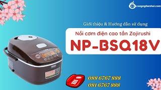 Nồi cơm điện cao tần Zojirushi NP-BSQ18V-TA 1.8L  Giới thiệu & Hướng dẫn sử dụng chi tiết