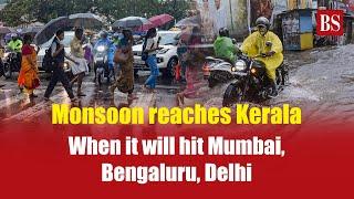 Monsoon reaches Kerala. When it will hit Mumbai Bengaluru Delhi