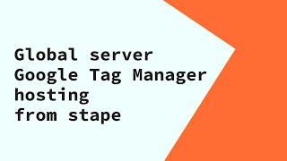 Global server Google Tag Manager hosting from stape