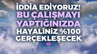 İddia Ediyoruz Bu Çalışmayı Yaptığınızda Hayaliniz %100 Gerçekleşecek  Kuantum Kraliçeleri TV