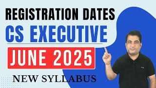 CS Executive June 2025 Registration Date  CS Executive Registration for June 25