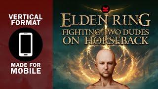 LIVE - Fighting two dudes on horseback - Elden Ring First Playthrough - VERTICAL STREAM