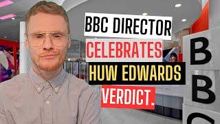 BBC director celebrates Huw Edwards verdict...