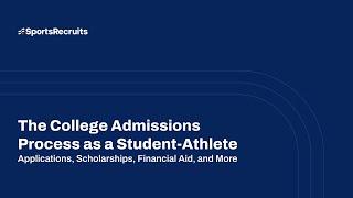 FULL WEBINAR The College Admissions Process as a Student-Athlete