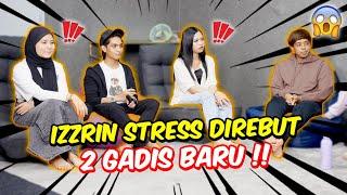 IZZRIN STRESS DIREBUT 2 GADIS BARU    KENA BAHAN TERUK 