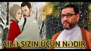 Ailə sizin üçün nədir   Hacı Şahin  evdar qadın