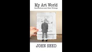 My Art World Recollections and Other Writings by John Seed