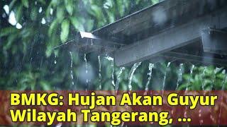 BMKG Hujan Akan Guyur Wilayah Tangerang Tangsel dan Kabupaten Tangerang