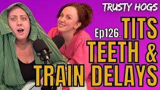 Ep126. MAILBAG SPECIAL  Tits Teeth & Train Delays