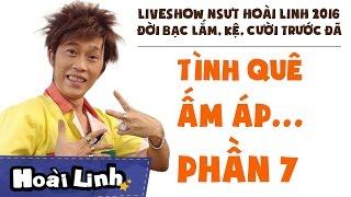 Liveshow NSƯT Hoài Linh 2016 - Phần 7 - Đời Bạc Lắm Kệ Cười Trước Đã - Tình Quê Ấm Áp