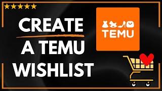  How to CREATE A TEMU WISHLIST - FULL UPDATED GUIDE 