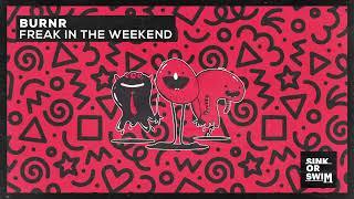 BURNR - Freak In The Weekend Official Audio