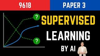 AI Teaches You Supervised Learning - 9618 Paper 3