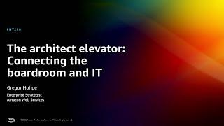 AWS reInvent 2022 - The architect elevator Connecting the boardroom and IT ENT218