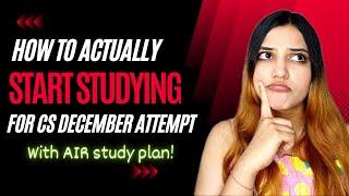 How to START STUDYING for CS DECEMBER attempt  All India Rank CS Study Plan  Neha Patel