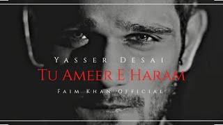 Tu Ameer E Haram  Tu Kuja Man Kuja  Yasser Desai  Naat  Faim Khan Official