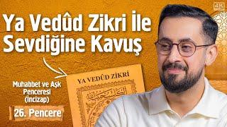 Ya Vedûd Zikri İle Sevdiğine Kavuş - 26. Pencere - Muhabbet Aşk Penceresi İncizap @Mehmedyildiz