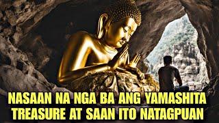 NASAAN NA NGA BA ANG YAMASHITA TREASURE AT SAAN ITO NATAGPUAN?