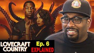 LOVECRAFT COUNTRY Episode 6 Explained  Was This Too Weird For You?