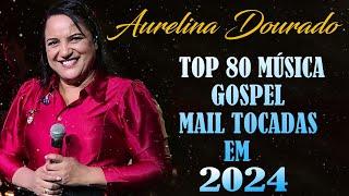 AURELINA DOURADO Tempo Ta Na Mão de Deus ..  Cd Completo Pra Todo Mundo Ouvir 2023