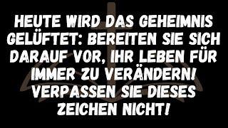 HEUTE wird das Geheimnis gelüftet Bereiten Sie sich darauf vor Ihr Leben für immer zu verändern