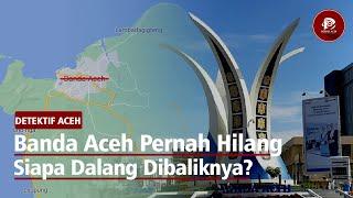 Tahukah Anda Nama Banda Aceh Pernah Hilang Selama 89 Tahun