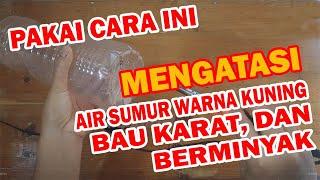 MENGATASI AIR SUMUR BAU KARAT WARNA KUNING DAN BERMINYAK