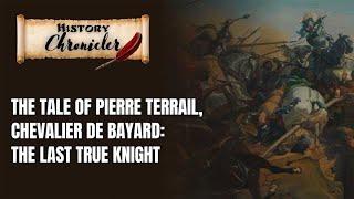 The Tale of Pierre Terrail Chevalier de Bayard The Last True Knight #medievalhistory #knight