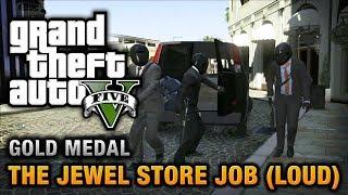 GTA 5 - Mission #13 - The Jewel Store Job Loud Approach 100% Gold Medal Walkthrough