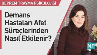 Demans Hastaları Afet Süreçlerinden Nasıl Etkilenir?