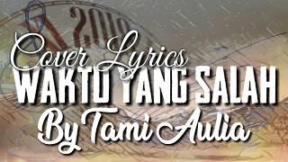 WAKTU YANG SALAH - FIERSA BESARI  COVER By TAMI AULIA Ft MasSelow  COVER LYRICS）