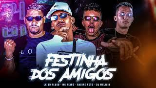 LK FLUXO - MC REINO - RACINE RETO DJ MALICIA - FESTINHA DOS AMIGOS