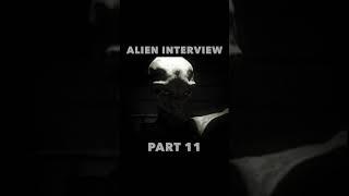 Alien Interview Part 11