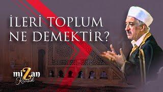 İleri toplum ne demektir?  M. Fethullah Gülen Hocaefendi