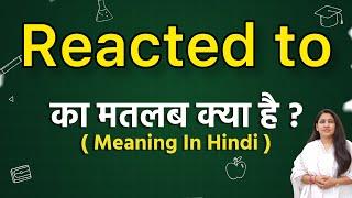 Reacted to meaning in hindi  Reacted to meaning ka matlab kya hota hai  Word meaning