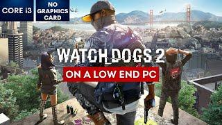 Watch Dogs 2 on Low End PC  NO Graphics Card  i3