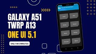 How to Install TWRP Recovery in Samsung Galaxy A51 OneUi 5.1  A13