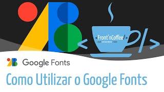 Como utilizar o Google Fonts