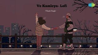 Ve Kamleya Vikash Singh  Hindi Songs Lofi Slowed Reverb  Hindi Cove Songs  Saregama Open Stage